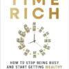 Become Time Rich: How to Stop Being Busy and Start Getting Wealthy