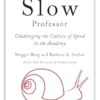 The Slow Professor: Challenging the Culture of Speed in the Academy