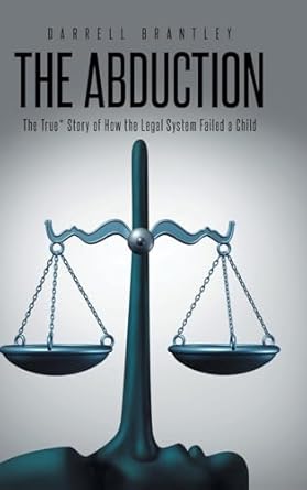 THE ABDUCTION: The True* Story of How the Legal System Failed a Child