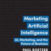 Marketing Artificial Intelligence: AI, Marketing, and the Future of Business