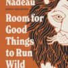 Room for Good Things to Run Wild: How Ordinary People Become Every Day Saints