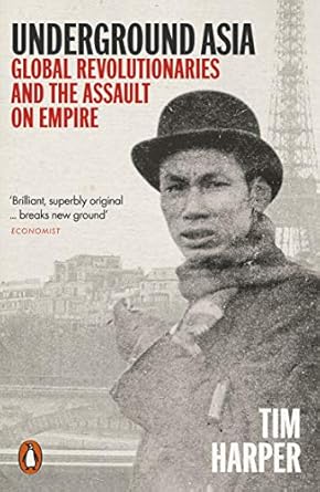 Underground Asia: Global Revolutionaries and the Assault on Empire