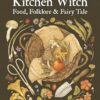 Kitchen Witch: Food, Folklore & Fairy Tale