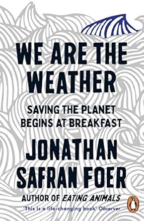 We are the Weather: Saving the Planet Begins at Breakfast