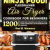 Ninja Foodi FlexDrawer Air Fryer Cookbook for Beginners: 1200 Days Super-Easy, Delicious and Healthy Ninja Foodi FlexDrawer Air Fryer Recipes for Everyone