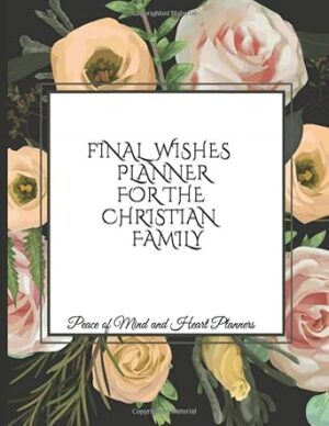 Final Wishes Planner for the Christian Family: What My Family Should Know Record Book (End of Life Planning Organizer with Christian Quotes, 8.5 x 11)