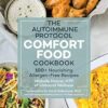 The Autoimmune Protocol Comfort Food Cookbook: 100+ Nourishing Allergen-Free Recipes