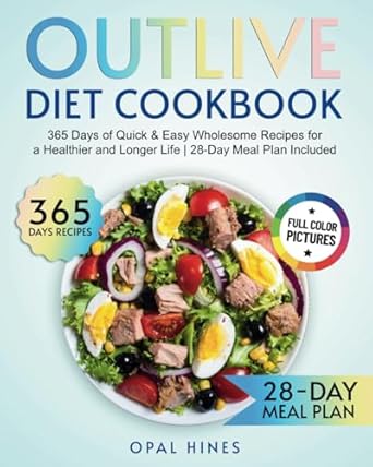 The Outlive Diet Cookbook: 365 Days of Quick & Easy Wholesome Recipes for a Healthier and Longer Life 28-Day Meal Plan Included