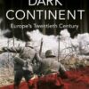Dark Continent: Europe's Twentieth Century