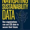 Navigating Sustainability Data: How Organizations can use ESG Data to Secure Their Future
