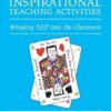 The Little Book of Inspirational Teaching Activities: Bringing NLP into the Classroom