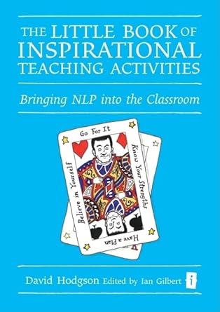 The Little Book of Inspirational Teaching Activities: Bringing NLP into the Classroom