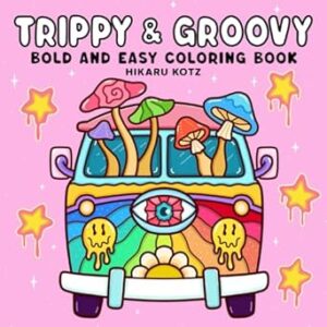 Trippy & Groovy: Psychedelic Coloring Book for Adults Featuring Mushrooms, Aliens, Magic Worlds and Illusions for Relaxation