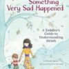 Something Very Sad Happened: A Toddler's Guide to Understanding Death