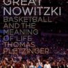 The Great Nowitzki: Basketball and the Meaning of Life