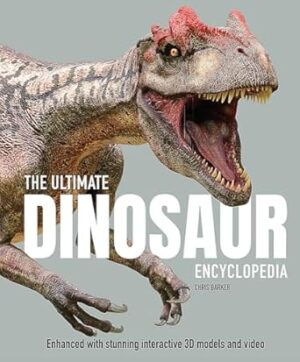 The Ultimate Dinosaur Encyclopedia: The amazing visual guide to prehistoric creatures