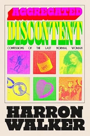 Aggregated Discontent: Confessions of the Last Normal Woman
