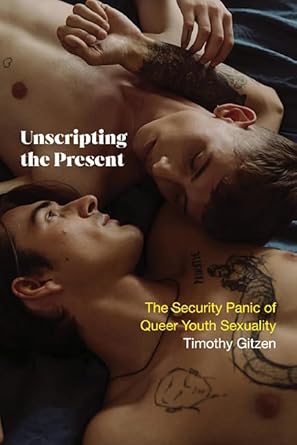 Unscripting the Present: The Security Panic of Queer Youth Sexuality