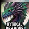 Mythical Dragon Coloring Book: Grayscale Coloring Book - Dragon Coloring Pages For Adults - Great for Relaxation and Stress Relief