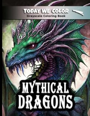 Mythical Dragon Coloring Book: Grayscale Coloring Book - Dragon Coloring Pages For Adults - Great for Relaxation and Stress Relief