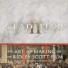 Gladiator II: The Art and Making of the Ridley Scott Film