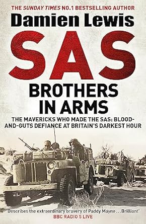 SAS Brothers in Arms: Paddy Mayne's Desperadoes: Blood-and-Guts Defiance at Britain's Darkest Hour.