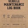Vehicle Maintenance Log Book: Detailed Car Repair Journal & Automotive Service Record with Mileage Tracker for Cars, Truck, Motorcycle