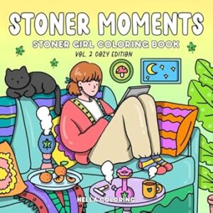 Stoner Moments Vol. 2 Cozy Edition: Stoner Girl Coloring Book for Adults Featuring Cute and Cozy Daily Activities for Relaxation and Stress Relief