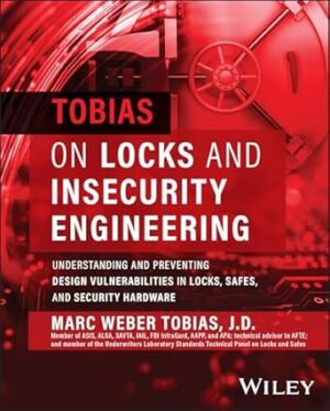 Tobias on Locks and Insecurity Engineering: Understanding and Preventing Design Vulnerabilities in Locks, Safes, and Security Hardware