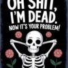 Oh Shit, I’m Dead. Now It’s Your Problem! – A Funny End-of-Life Planner