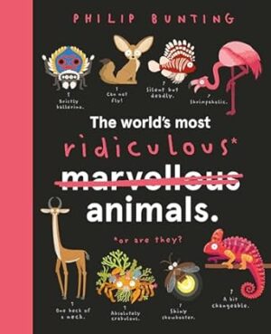 The World's Most Ridiculous Animals: CBCA Notable Book