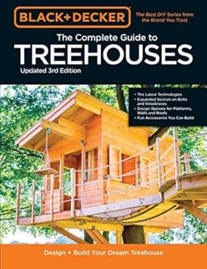 The Complete Photo Guide to Treehouses (Black & Decker): Design and Build Treehouses for All Ages