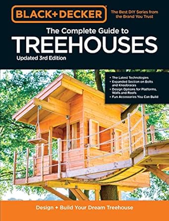 The Complete Photo Guide to Treehouses (Black & Decker): Design and Build Treehouses for All Ages