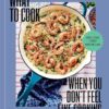 What to Cook When You Don't Feel Like Cooking