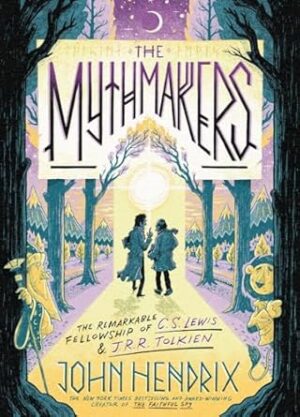 The Mythmakers: The Remarkable Fellowship of C.S. Lewis & J.R.R. Tolkien (A Graphic Novel)