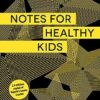 Notes For Healthy Kids: And for Parents Too