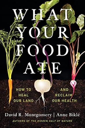 What Your Food Ate: How to Heal Our Land and Reclaim Our Health