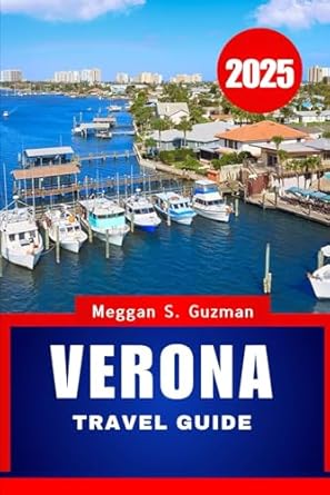 VERONA TRAVEL GUIDE 2025.: Your Ultimate Adventure Guide to Italy’s Enchanting City.