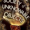 The Society of Unknowable Objects: The fantastical new adventure from the bestselling author of The Book of Doors