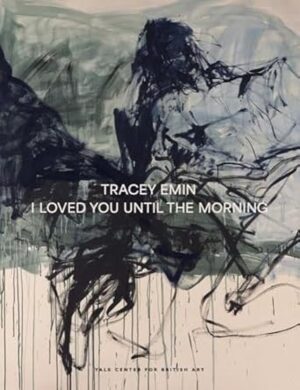 Tracey Emin: I Loved You Until The Morning