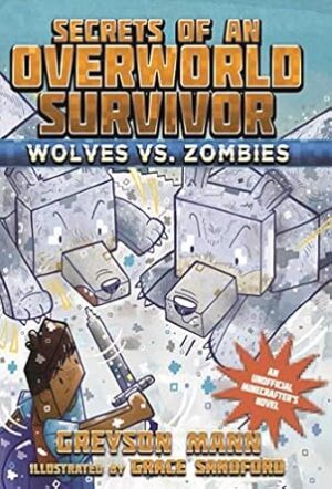 Wolves vs. Zombies: Secrets of an Overworld Survivor, #3: 03