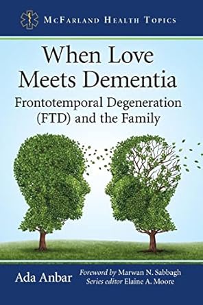 When Love Meets Dementia: Frontotemporal Degeneration (FTD) and the Family