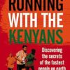 Running with the Kenyans: Discovering the secrets of the fastest people on earth