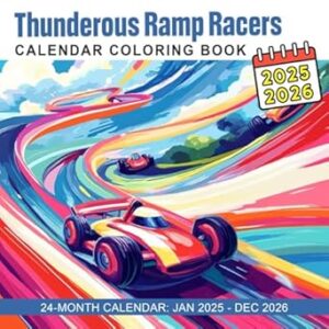 Thunderous Ramp Racers 2025 2026 Calendar Coloring Book: Roaring Engines & Sky-High Stunts | The Ultimate Racing Spectacle!
