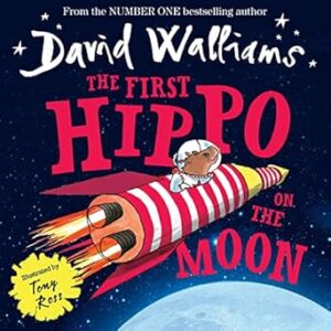 The First Hippo On The Moon: A funny space adventure for children, from number-one bestselling author David Walliams!