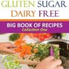 Gluten Sugar Dairy Free: Big Book of Recipes: 1