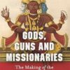 Gods, Guns and Missionaries: The Making of the Modern Hindu Identity