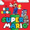 The Big Book of Super Mario: The Unofficial Guide to Super Mario and the Mushroom Kingdom
