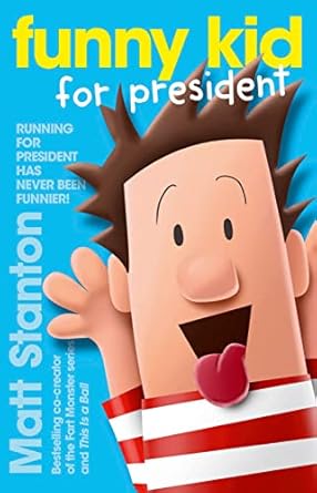 Funny Kid for President (Funny Kid, #1): The hilarious, laugh-out-loud children's series for 2024 from million-copy mega-bestselling author Matt Stanton