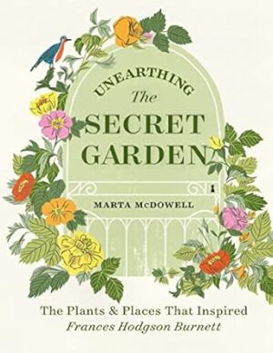 Unearthing The Secret Garden: The Plants and Places That Inspired Frances Hodgson Burnett
